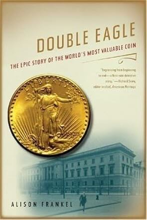 Double Eagle: The Epic Story of the World’s Most Valuable Coin by Alison Frankel